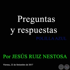 Preguntas y respuestas - POLILLA AZUL - Por JESS RUIZ NESTOSA - Viernes, 22 de Setiembre de 2017 